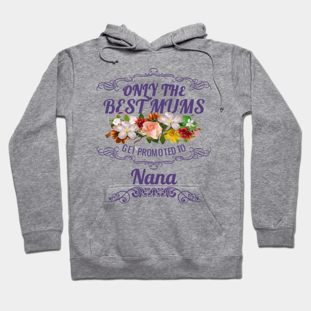 Only The Best Mums Get Promoted To Nana Gift From Son Or Daughter Hoodie by HT_Merchant